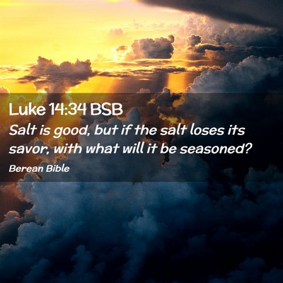 Picture 02 - Luke 14:34 BSB - Salt is good, but if the salt loses its savor, - Bible Verse Picture