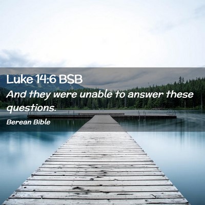 Picture 02 - Luke 14:6 BSB - And they were unable to answer these - Bible Verse Picture