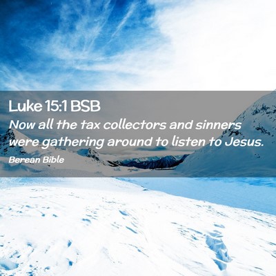 Picture 02 - Luke 15:1 BSB - Now all the tax collectors and sinners were - Bible Verse Picture