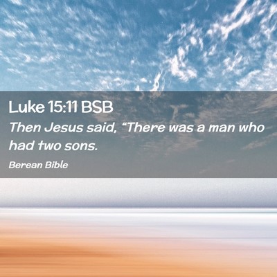 Picture 02 - Luke 15:11 BSB - Then Jesus said, “There was a man who had two - Bible Verse Picture