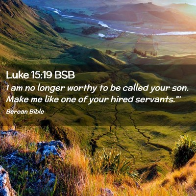 Picture 02 - Luke 15:19 BSB - I am no longer worthy to be called your son. Make - Bible Verse Picture