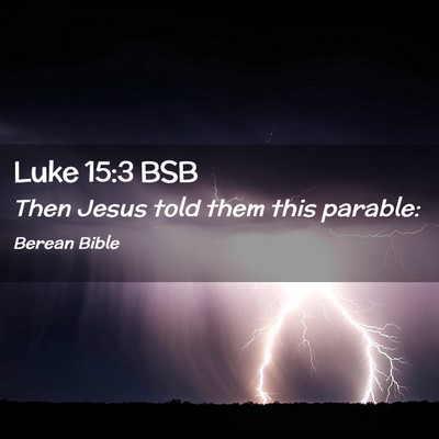 Picture 02 - Luke 15:3 BSB - Then Jesus told them this - Bible Verse Picture