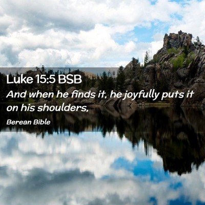 Picture 02 - Luke 15:5 BSB - And when he finds it, he joyfully puts it on his - Bible Verse Picture