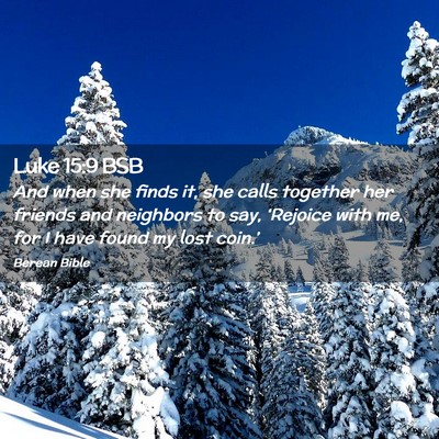 Picture 02 - Luke 15:9 BSB - And when she finds it, she calls together her - Bible Verse Picture
