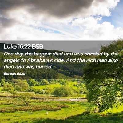 Picture 02 - Luke 16:22 BSB - One day the beggar died and was carried by the - Bible Verse Picture