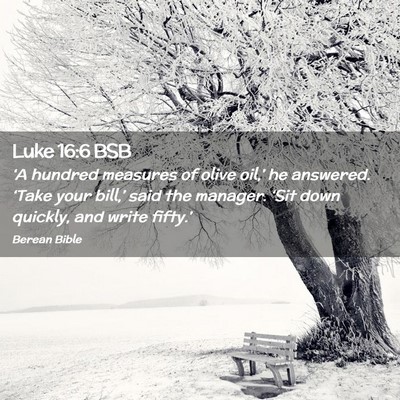 Picture 02 - Luke 16:6 BSB - ‘A hundred measures of olive oil,’ he - Bible Verse Picture