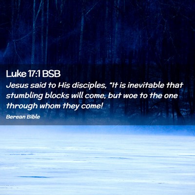 Picture 02 - Luke 17:1 BSB - Jesus said to His disciples, “It is inevitable - Bible Verse Picture