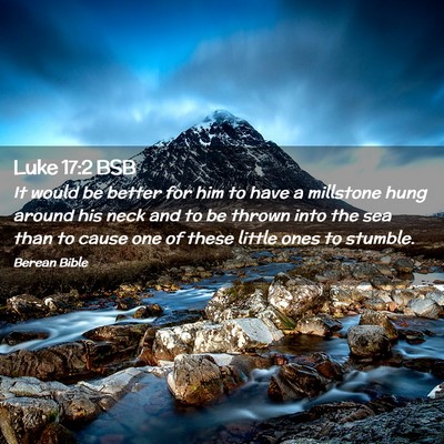 Picture 02 - Luke 17:2 BSB - It would be better for him to have a millstone - Bible Verse Picture