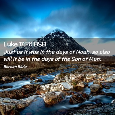 Picture 02 - Luke 17:26 BSB - Just as it was in the days of Noah, so also will - Bible Verse Picture