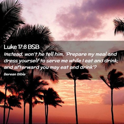 Picture 02 - Luke 17:8 BSB - Instead, won’t he tell him, ‘Prepare my meal - Bible Verse Picture