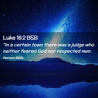 Picture 02 - Luke 18:2 BSB - “In a certain town there was a judge who - Bible Verse Picture