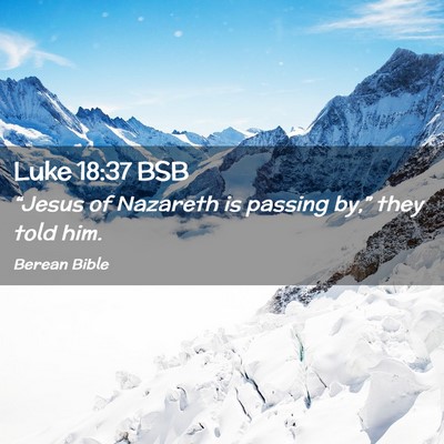Picture 02 - Luke 18:37 BSB - “Jesus of Nazareth is passing by,” they told - Bible Verse Picture