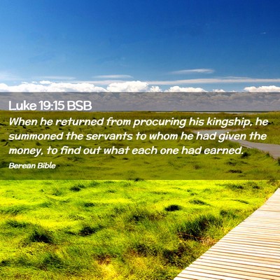 Picture 02 - Luke 19:15 BSB - When he returned from procuring his kingship, he - Bible Verse Picture