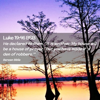 Picture 02 - Luke 19:46 BSB - He declared to them, “It is written: ‘My - Bible Verse Picture