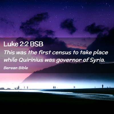 Picture 02 - Luke 2:2 BSB - This was the first census to take place while - Bible Verse Picture
