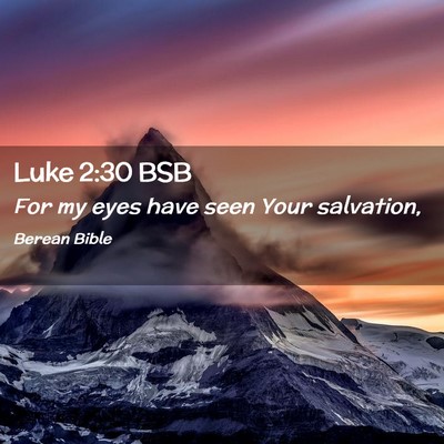 Picture 02 - Luke 2:30 BSB - For my eyes have seen Your - Bible Verse Picture