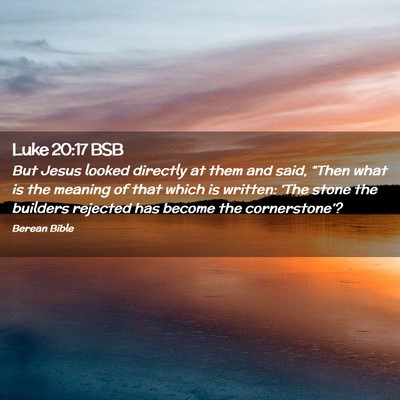 Picture 02 - Luke 20:17 BSB - But Jesus looked directly at them and said, - Bible Verse Picture