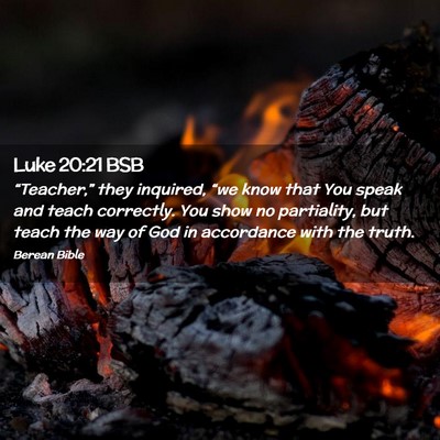 Picture 02 - Luke 20:21 BSB - “Teacher,” they inquired, “we know that You - Bible Verse Picture