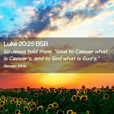 Picture 02 - Luke 20:25 BSB - So Jesus told them, “Give to Caesar what is - Bible Verse Picture