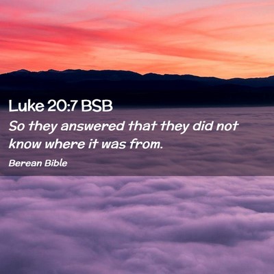 Picture 02 - Luke 20:7 BSB - So they answered that they did not know where it - Bible Verse Picture
