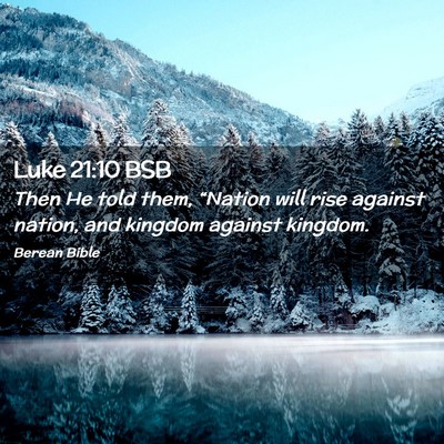 Picture 02 - Luke 21:10 BSB - Then He told them, “Nation will rise against - Bible Verse Picture