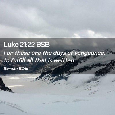 Picture 02 - Luke 21:22 BSB - For these are the days of vengeance, to fulfill - Bible Verse Picture