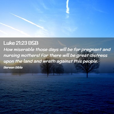 Picture 02 - Luke 21:23 BSB - How miserable those days will be for pregnant and - Bible Verse Picture