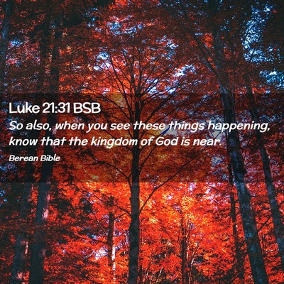 Picture 02 - Luke 21:31 BSB - So also, when you see these things happening, - Bible Verse Picture