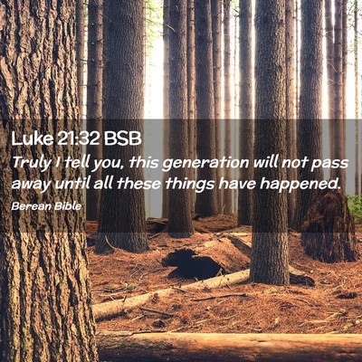 Picture 02 - Luke 21:32 BSB - Truly I tell you, this generation will not pass - Bible Verse Picture