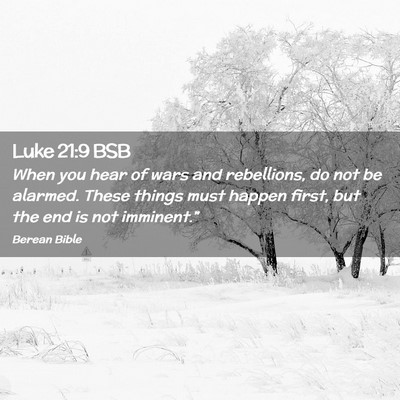 Picture 02 - Luke 21:9 BSB - When you hear of wars and rebellions, do not be - Bible Verse Picture