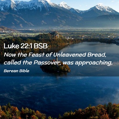 Picture 02 - Luke 22:1 BSB - Now the Feast of Unleavened Bread, called the - Bible Verse Picture