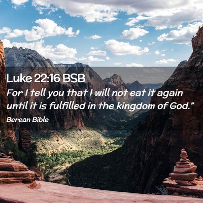 Picture 02 - Luke 22:16 BSB - For I tell you that I will not eat it again until - Bible Verse Picture