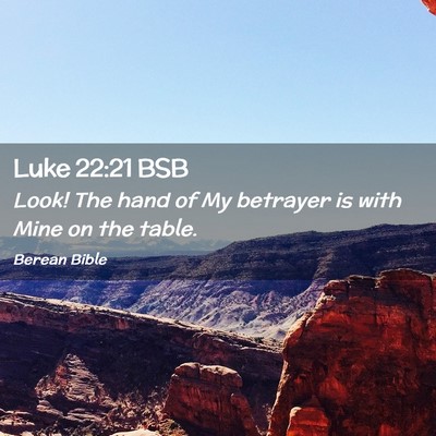 Picture 02 - Luke 22:21 BSB - Look! The hand of My betrayer is with Mine on the - Bible Verse Picture