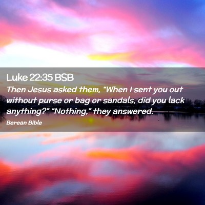 Picture 02 - Luke 22:35 BSB - Then Jesus asked them, “When I sent you out - Bible Verse Picture