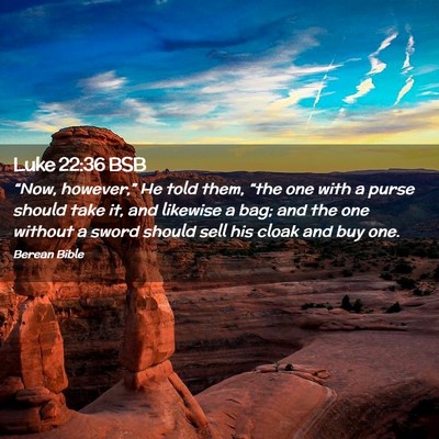 Picture 02 - Luke 22:36 BSB - “Now, however,” He told them, “the one with - Bible Verse Picture