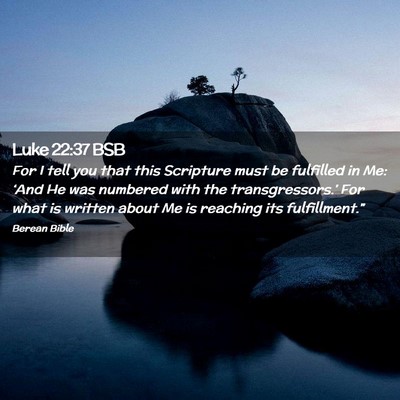 Picture 02 - Luke 22:37 BSB - For I tell you that this Scripture must be - Bible Verse Picture