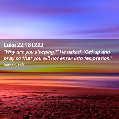 Picture 02 - Luke 22:46 BSB - “Why are you sleeping?” He asked. “Get up - Bible Verse Picture