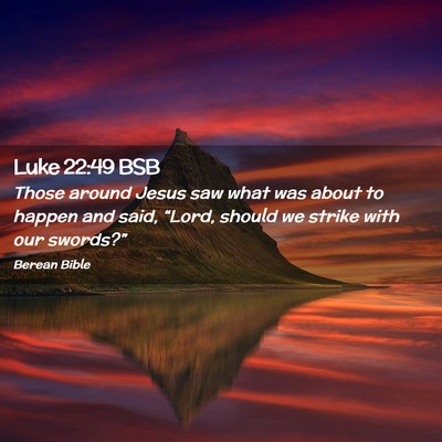 Picture 02 - Luke 22:49 BSB - Those around Jesus saw what was about to happen - Bible Verse Picture