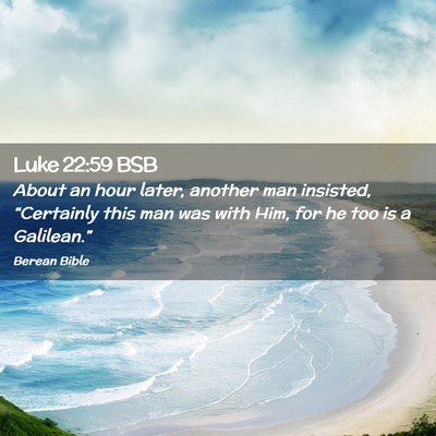 Picture 02 - Luke 22:59 BSB - About an hour later, another man insisted, - Bible Verse Picture