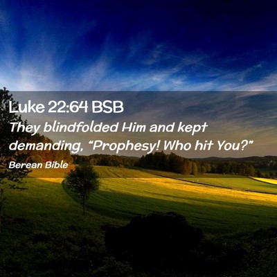 Picture 02 - Luke 22:64 BSB - They blindfolded Him and kept demanding, - Bible Verse Picture