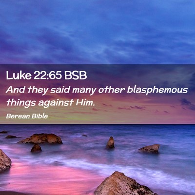 Picture 02 - Luke 22:65 BSB - And they said many other blasphemous things - Bible Verse Picture
