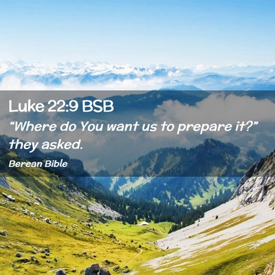 Picture 02 - Luke 22:9 BSB - “Where do You want us to prepare it?” they - Bible Verse Picture