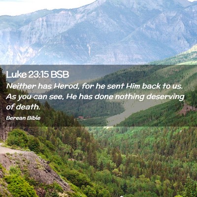 Picture 02 - Luke 23:15 BSB - Neither has Herod, for he sent Him back to us. As - Bible Verse Picture