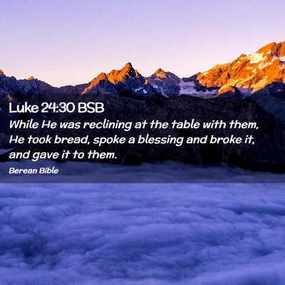 Picture 02 - Luke 24:30 BSB - While He was reclining at the table with them, He - Bible Verse Picture