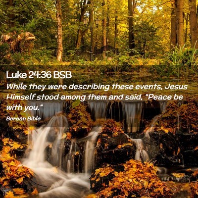 Picture 02 - Luke 24:36 BSB - While they were describing these events, Jesus - Bible Verse Picture