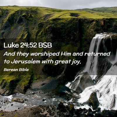Picture 02 - Luke 24:52 BSB - And they worshiped Him and returned to Jerusalem - Bible Verse Picture