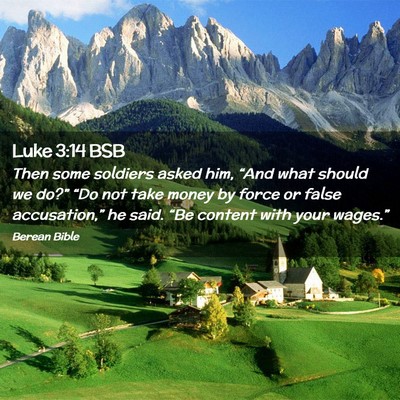 Picture 02 - Luke 3:14 BSB - Then some soldiers asked him, “And what should - Bible Verse Picture