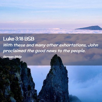 Picture 02 - Luke 3:18 BSB - With these and many other exhortations, John - Bible Verse Picture