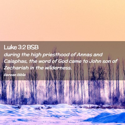 Picture 02 - Luke 3:2 BSB - during the high priesthood of Annas and Caiaphas, - Bible Verse Picture