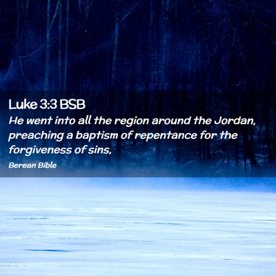 Picture 02 - Luke 3:3 BSB - He went into all the region around the Jordan, - Bible Verse Picture